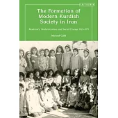 The Formation of Modern Kurdish Society in Iran: Modernity, Modernisation, and Social Change 1921-1979