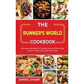 The Runner’’s World Cookbook: Ultimate Recipes for Fueling Up and Slimming Down--While Enjoying Every Bite