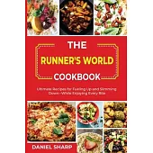 The Runner’’s World Cookbook: Ultimate Recipes for Fueling Up and Slimming Down--While Enjoying Every Bite