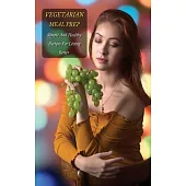 Vegetarian Meal Prep - Simple and Healthy Recipes for Living Better - Full Color Book: Tips And Tricks Bursting With Simple Shortcuts And Ideas To Mak