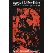 Egypt’’s Other Wars: Epidemics and the Politics of Public Health