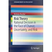 Risk Theory: Rational Decision in the Face of Chance, Uncertainty, and Risk