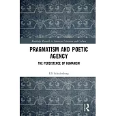 Pragmatism and Poetic Agency: The Persistence of Humanism