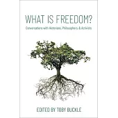 What Is Freedom?: Conversations with Historians, Philosophers, and Activists