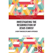 Investigating the Resurrection of Jesus Christ: A New Transdisciplinary Approach