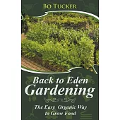 Back to Eden Gardening: The Easy Organic Way to Grow Food