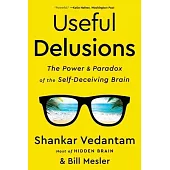 Useful Delusions: The Power and Paradox of the Self-Deceiving Brain