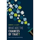 What Are the Chances of That?: How to Think about Uncertainty