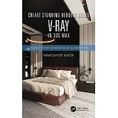 Create Stunning Renders Using V-Ray in 3D Max: Guiding the Next Generation of 3D Renderers