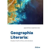 Geographia Literaria: Studies in Earth, Ethics, and Literature