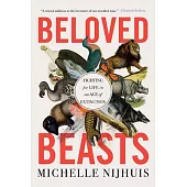 Beloved Beasts: Fighting for Life in an Age of Extinction