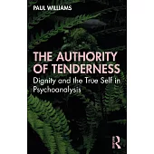 The Authority of Tenderness: Dignity and the True Self in Psychoanalysis