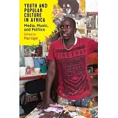 Youth and Popular Culture in Africa: Media, Music, and Politics