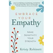 Embrace Your Empathy: Make Sensitivity Your Strength