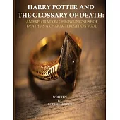 Harry Potter and the Glossary of Death: An Exploration of Rowling’’s Use of Death as a Characterization Tool