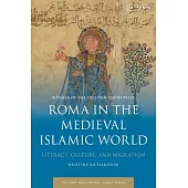 Roma in the Medieval Islamic World: Literacy, Culture and Migration