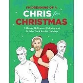 I’’m Dreaming of a Chris for Christmas: A Holiday Hollywood Hunk Coloring and Activity Book