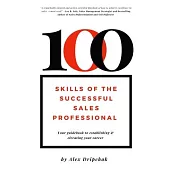 100 Skills of the Successful Sales Professional: Your Guidebook to Establishing & Elevating Your Career