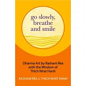Go Slowly, Breathe and Smile: The Wisdom of Thich Nhat Hahn