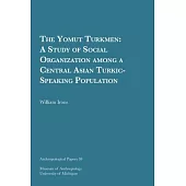 The Yomut Turkmen, 58: A Study of Social Organization Among a Central Asian Turkic-Speaking Population