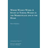 Where Women Work, 53: A Study of Yoruba Women in the Marketplace and in the Home