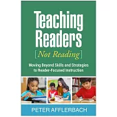 Teaching Readers, Not Reading: How the Sciences of Reading Inform Teaching and Learning