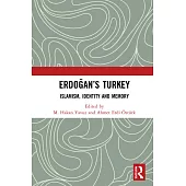 Erdoğan’’s Turkey: Islamism, Identity and Memory