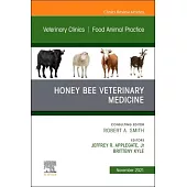 Honey Bee Veterinary Medicine, an Issue of Veterinary Clinics of North America: Food Animal Practice, 37