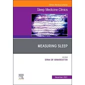 Measuring Sleep, an Issue of Sleep Medicine Clinics, 16