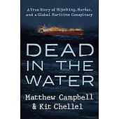 Dead in the Water: A True Story of Hijacking, Murder, and a Global Maritime Conspiracy