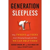 Generation Sleepless: Why Teens Aren’’t Getting Enough Sleep and How We Can Help Them