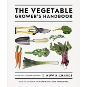 The Vegetable Grower’’s Handbook: Unearth Your Garden’’s Full Potential