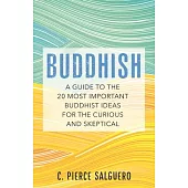 Buddhish: A Guide to the 20 Most Important Buddhist Ideas for the Curious and Skeptical