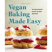 Vegan Baking Made Easy: 60 Foolproof Plant-Based Recipes