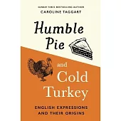 Humble Pie and Cold Turkey: English Expressions and Their Origins