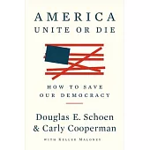 America: Unite or Die: How to Save Our Democracy