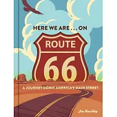 Here We Are . . . on Route 66: A Journey Down America’’s Main Street