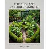 The Elegant and Edible Garden: Design a Dream Kitchen Garden to Fit Your Personality, Desires, and Lifestyle