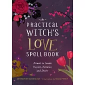 Practical Witch’’s Love Spell Book: For Passion, Romance, and Desire