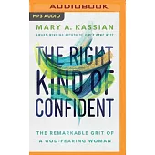 The Right Kind of Confident: The Remarkable Grit of a God-Fearing Woman