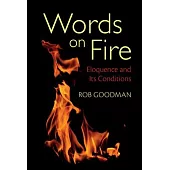 Words on Fire: Eloquence and Its Conditions