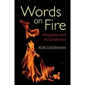 Words on Fire: Eloquence and Its Conditions