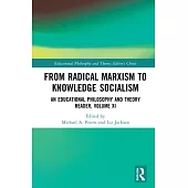 From Radical Marxism to Knowledge Socialism: An Educational Philosophy and Theory Economic and Neoliberal Studies Reader, Volume XII