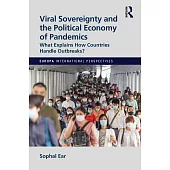 Viral Sovereignty and the Political Economy of Pandemics: What Explains How Countries Deal with Outbreaks?