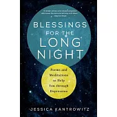 Blessings for the Long Night: Poems and Meditations to Help You Through Depression