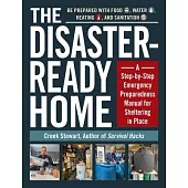 The Disaster-Ready Home: A Step-By-Step Emergency Preparedness Manual for Sheltering in Place