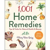 1,001 Home Remedies: Tips & Tricks for Natural Health & Beauty