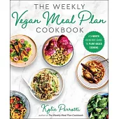 The Weekly Vegan Meal Plan Cookbook: A 3-Month Kickstart Guide to Plant-Based Cooking