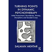 Turning Points in Dynamic Psychotherapy: Initial Assessment, Boundaries, Money, Disruptions and Suicidal Crises