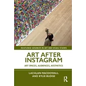 Art After Instagram: Art Spaces, Audiences, Aesthetics